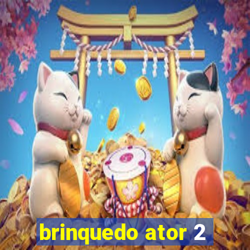 brinquedo ator 2